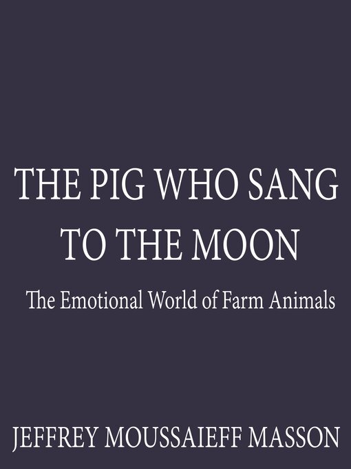 Title details for The Pig Who Sang to the Moon by Jeffrey Moussaieff  Masson - Available